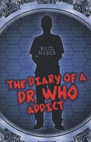 Cover of: The Diary of a Dr Who Addict Paul Magrs