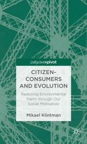 Cover of: Citizenconsumers And Evolution Reducing Environmental Harm Through Our Social Motivation