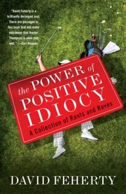 Cover of: The Power Of Positive Idiocy A Collection Of Rants And Raves