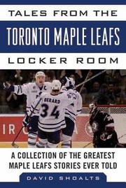 Cover of: Tales From The Toronto Maple Leafs Locker Room A Collection Of The Greatest Maple Leafs Stories Ever Told