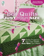Cover of: Bed Quilts Just Your Size 7 Projects You Can Make Any Size You Need by 