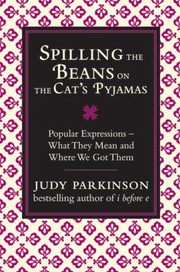 Cover of: Spilling The Beans On The Cats Pyjamas Popular Expressions What They Mean And Where We Got Them