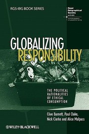 Globalizing Responsibility The Political Rationalities Of Ethical Consumption by Paul Cloke