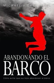 Abandonando El Barco Cmo Evitar Que Sus Hijos Abandonen El Barco by Michael Pearl