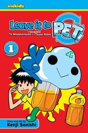 Cover of: Leave It To Pet The Misadventures Of A Recycled Super Robot by 