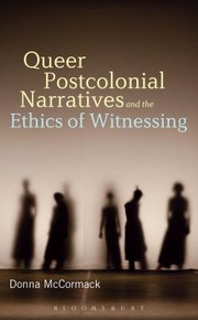 Queer Postcolonial Narratives And The Ethics Of Witnessing by Donna McCormack