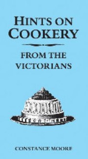 Cover of: Hints on Cookery from the Victorians Constance Moore
