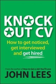 Cover of: Knockout Cv How To Get Noticed Get Interviewed And Get Hired