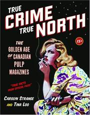 Cover of: True Crime, True North: The Golden Age of Canadian Pulp Magazines