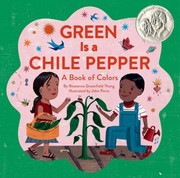Green Is A Chile Pepper A Book Of Colors by Roseanne Thong, John Parra