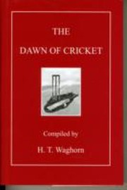 The Dawn Of Cricket by H. T. Waghorn