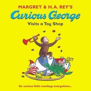 Margret Ha Reys Curious George Visits A Toy Shop by Margret Rey