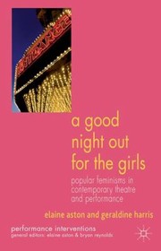 Cover of: A Good Night Out For The Girls Popular Feminisms In Contemporary Theatre And Performance by 