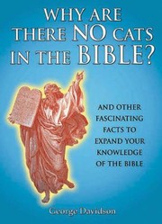 Cover of: Why Are There No Cats In The Bible And Other Fascinating Facts To Expand Your Knowledge Of The Bible by 