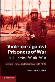 Cover of: Violence Against Prisoners Of War In The First World War Britain France And Germany 19141920