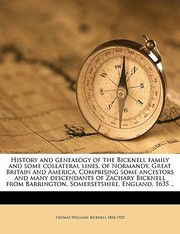 Cover of: History and Genealogy of the Bicknell Family and Some Collateral Lines of Normandy Great Britain and America Comprising Some Ancestors and Many Des by 