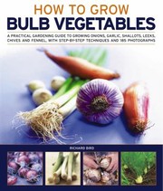 Cover of: How To Grow Bulb Vegetables A Practical Gardening Guide To Growing Onions Garlic Shallots Leeks Chives And Fennel With Stepbystep Techniques And 165 Photographs