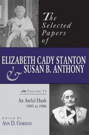 Cover of: The Selected Papers Of Elizabeth Cady Stanton And Susan B Anthony An Awful Hush 1895 To 1906