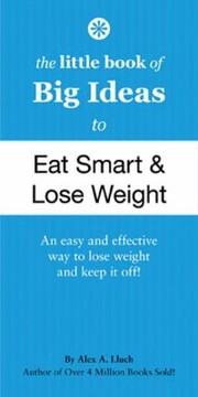 Cover of: The Little Book Of Big Ideas To Eat Smart And Lose Weight An Easy And Effective Way To Lose Wight And Keep It Off