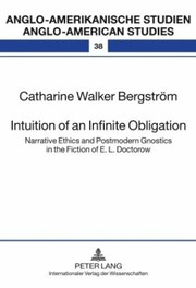 Intuition Of An Infinite Obligation Narrative Ethics And Postmodern Gnostics In The Fiction Of E L Doctorow by Rudiger Ahrens