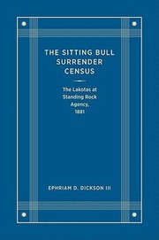 The Sitting Bull Surrender Census by Ephriam D., III Dickson