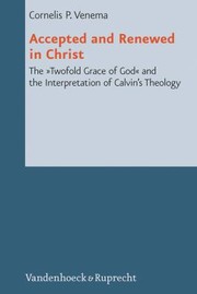 Cover of: Accepted And Renewed In Christ The Twofold Grace Of God And The Interpretation Of Calvins Theology