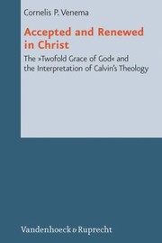 Cover of: Accepted And Renewed In Christ The Twofold Grace Of God And The Interpretation Of Calvins Theology by 