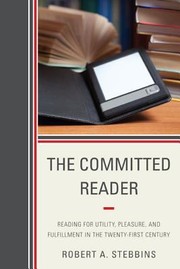 Cover of: The Committed Reader Reading For Utility Pleasure And Fulfillment In The Twentyfirst Century