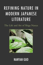 Cover of: Refining Nature In Modern Japanese Literature The Life And Art Of Shiga Naoya