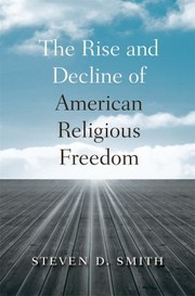 Cover of: The Rise And Decline Of American Religious Freedom by Steven D. Smith