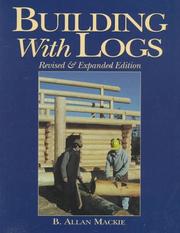 Cover of: Building with Logs by Allan B. Mackie, Allan B. Mackie