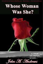 Whose Woman Was She a True Hollywood Story by John A. Andrews