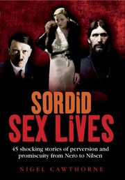 Cover of: Sordid Sex Lives Shocking Stories Of Perversion From Nero To Nilsen