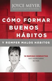 Cmo Formar Buenos Hbitos Y Romper Malos Hbitos 14 Nuevas Conductas Que Vigorizarn Su Vida by Joyce Meyer