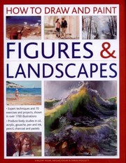 Cover of: How To Draw And Paint Figures Landscapes Expert Techniques And 70 Exercises And Projects Shown In Over 1700 Illustrations