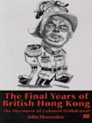 Cover of: The Final Years Of British Hong Kong The Discourse Of Colonial Withdrawal