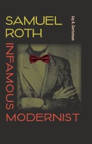 Samuel Roth Infamous Modernist by Jay A. Gertzman