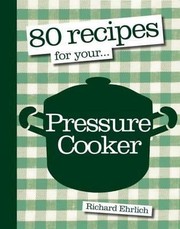 Cover of: 80 Recipes for Your Pressure Cooker by 
