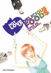 Not Love But Delicious Foods Make Me So Happy by Fumi Yoshinaga