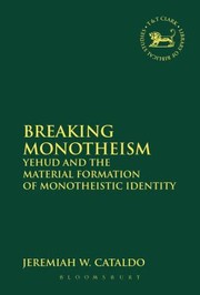 Cover of: Breaking Monotheism Yehud And The Material Formation Of Monotheistic Identity