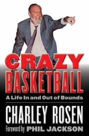 Crazy Basketball A Life In And Out Of Bounds by Charles Rosen