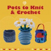 Pots To Knit Crochet by Gina Alton