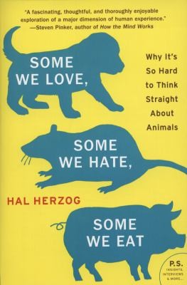 Some We Love Some We Hate Some We Eat Why Its So Hard To Think Straight About Animals by 