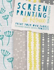 Screen Printing At Home by Karen Lewis