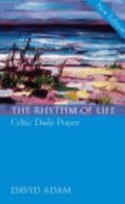 Cover of: The Rhythm Of Life Celtic Daily Prayer by 