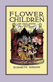 Flower Children The Little Cousins of the Field and Garden by M. T. Ross