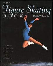 The Figure Skating Book by Debbi Wilkes