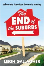 The End Of The Suburbs Where The American Dream Is Moving by Leigh Gallagher