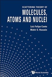 Scattering Theory Of Molecules Atoms And Nuclei by L. Felipe Canto