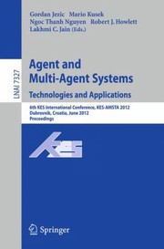Cover of: Agent And Multiagent Systems Technologies And Applications 6th Kes International Conference Kesamsta 2012 Dubrovnik Croatia June 2527 2012 Proceedings